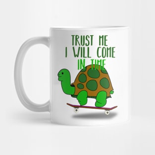 Trust Me I Will Come in Time Mug